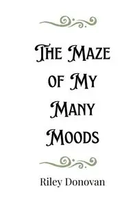 The Maze of My Many Moods - Donovan Riley