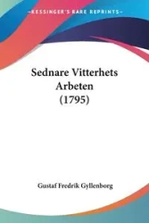 Sednare Vitterhets Arbeten (1795) - Gyllenborg Gustaf Fredrik