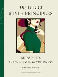 The Gucci Style Principles - Rogers, Hannah