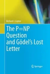 The P=NP Question and Gödel's Lost Letter - Richard J. Lipton