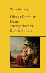 Dieses Buch ist ein energetisches Kuschelbuch - Hautberg Mutter