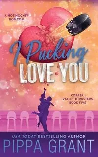 I Pucking Love You - Grant Pippa