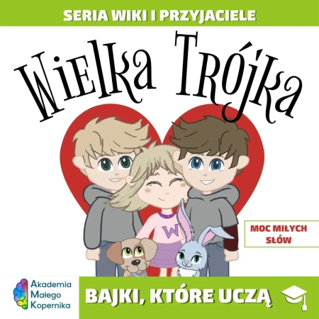 Wiki i przyjaciele. Wielka Trójka. Moc miłych słów - Opracowanie zbiorowe