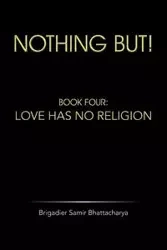 Nothing But! - Bhattacharya Brigadier Samir