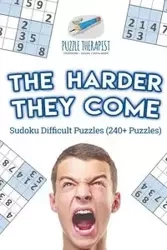 The Harder They Come | Sudoku Difficult Puzzles (240+ Puzzles) - Puzzle Therapist