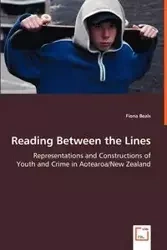 Reading Between the Lines - Representations and Constructions of Youth and Crime in Aotearoa/New Zealand - Fiona Beals