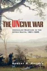 The Uncivil War - Robert Russell Mackey