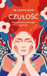 CZUŁOŚĆ. Poradnik pozytywnego egoizmu - Sophie Mort, Anna Filipek