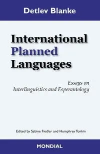 International Planned Languages. Essays on  Interlinguistics and Esperantology - Blanke Detlev