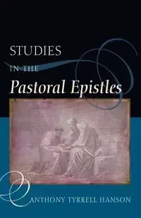 Studies in the Pastoral Epistles - Anthony Hanson Tyrrell