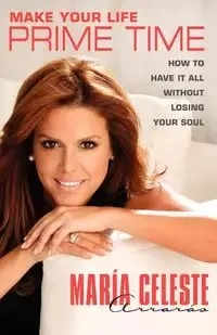 Make Your Life Prime Time - Maria Celeste Arraras