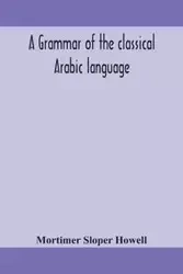 A grammar of the classical Arabic language - Sloper Howell Mortimer