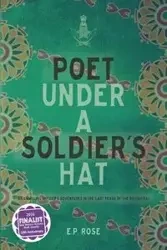 Poet Under A Soldier's Hat - Rose E. P.
