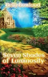 Seven Shades of Luminosity - Beth Bowland