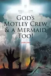God's Motley Crew And A Mermaid Too! - Lyman Lasann