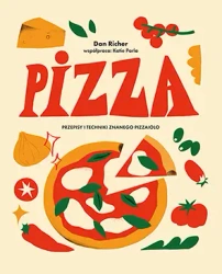 Pizza. Przepisy i techniki znanego pizzaiolo - Dan Richer, Katie Parla