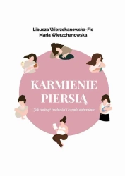 eBook Karmienie piersią. Jak ominąć trudności i karmić naturalnie? - Libusza Wierzchanowska-Fic mobi epub