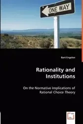 Rationality and Institutions - On the Normative Implications of Rational Choice Theory - Bart Engelen