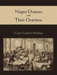 Negro Orators and Their Orations - Carter Woodson
