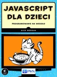 JavaScript dla dzieci. Programowanie na wesoło PWN - Nick Morgan