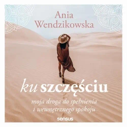 audiobook Ku szczęściu. Moja droga do spełnienia i wewnętrznego spokoju - Anna Wendzikowska