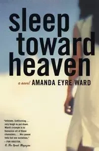 Sleep Toward Heaven - Ward Amanda Eyre