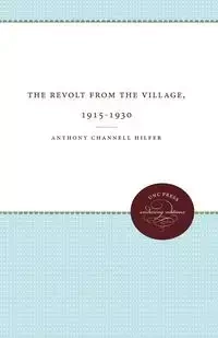 The Revolt from the Village, 1915-1930 - Anthony Hilfer Channell