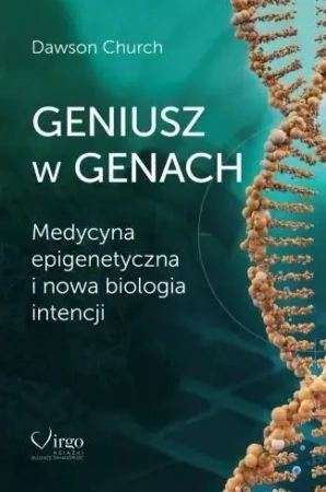 Geniusz w genach. Medycyna epigenetyczna i nowa.. - Dawson Church