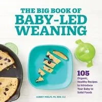 The Big Book of Baby-Led Weaning - Aubrey Phelps