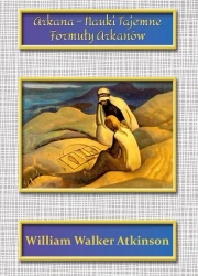 Arkana Nauki Tajemne. Formuły Arkanów - William Walker Atkinson