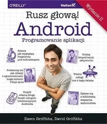 Android. Programowanie aplikacji. Rusz głową! w.2 - Dawn Griffiths, David Griffiths