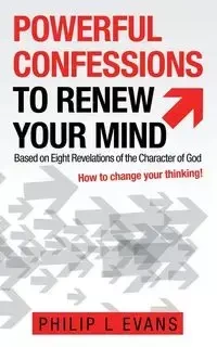 Powerful Confessions to Renew Your Mind - Philip Evans L