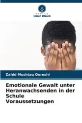 Emotionale Gewalt unter Heranwachsenden in der Schule Voraussetzungen - Mushtaq Qureshi Zahid