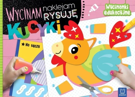 Wycinam, naklejam, rysuję. Kucyki. Wycinanki edu - Agnieszka Bator