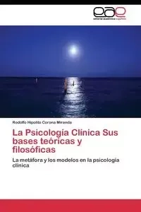 La Psicología Clínica Sus bases teóricas y filosóficas - Miranda Rodolfo Hipolito Corona