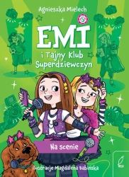 Na scenie. Emi i Tajny Klub Superdziewczyn. Tom 3 wyd. 2025 - Agnieszka Mielech