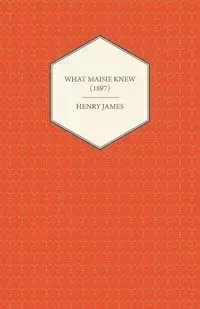 What Maisie Knew (1897) - James Henry