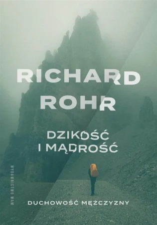 Dzikość i mądrość. Duchowość mężczyzny w.3 - Richard Rohr