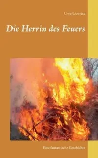 Die Herrin des Feuers - Goeritz Uwe