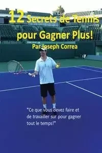 12 Secrets de tennis pour gagner plus! - Joseph Correa