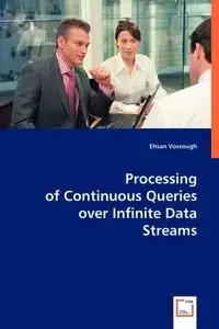 Processing of Continuous Queries over Infinite Data Streams - Vossough Ehsan
