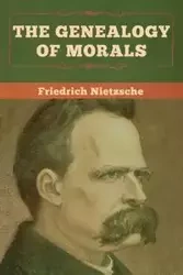 The Genealogy of Morals - Nietzsche Friedrich