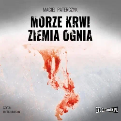 audiobook Morze krwi, ziemia ognia - Maciej Paterczyk