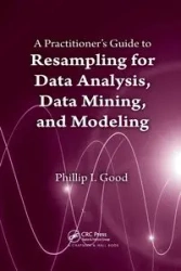 A Practitioner's Guide to Resampling for Data Analysis, Data Mining, and Modeling - Phillip Good