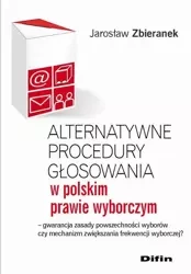 eBook Alternatywne procedury głosowania w polskim prawie wyborczym. Gwarancja zasady powszechności wyborów czy mechanizm zwiększania frekwencji wyborczej? - Jarosław Zbieranek