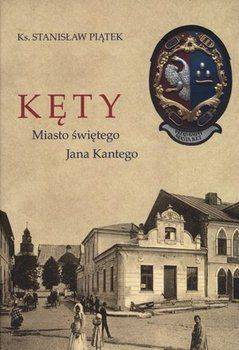 Kęty Miasto świętego Jana Kantego - Stanisław Piątek