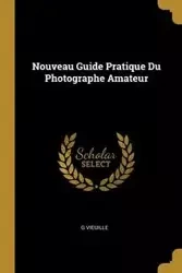 Nouveau Guide Pratique Du Photographe Amateur - Vieuille G