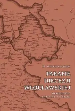 Parafie diecezji włocławskiej. Archidiakonaty.. - Witold Kujawski