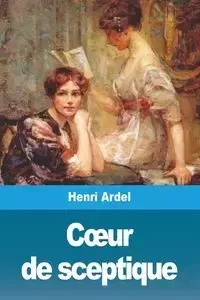 Cœur de sceptique - Ardel Henri