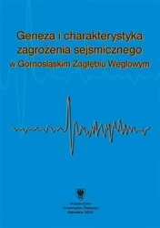 Geneza i charakterystyka zagrożenia sejsmicznego.. - red. Krzysztof Jochymczyk, red. Wacław M. Zuberek